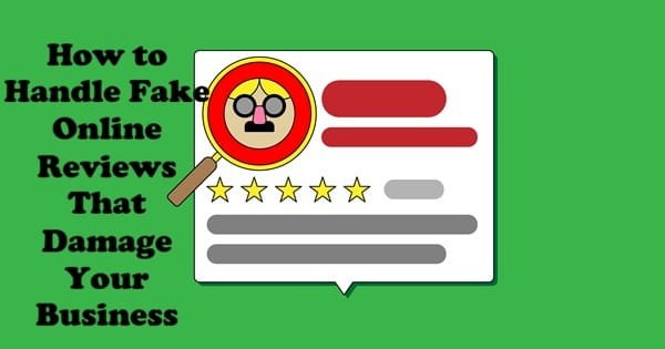 How to Handle Fake Online Reviews That Damage Your Business