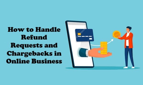 How to Handle Refund Requests and Chargebacks in Online Business